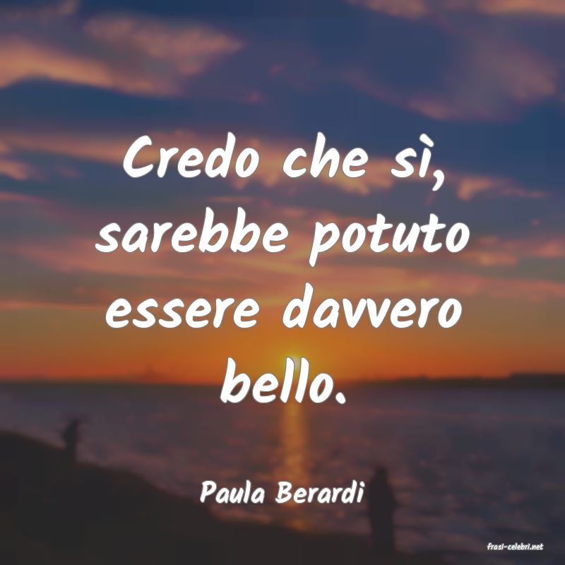 frasi di  Paula Berardi
