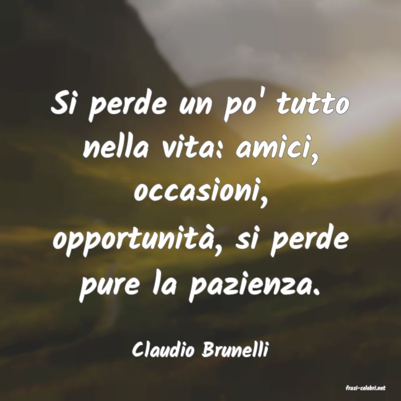frasi di  Claudio Brunelli
