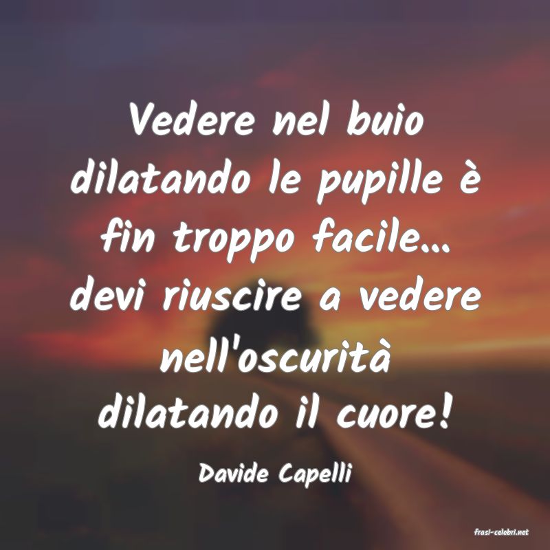 frasi di  Davide Capelli
