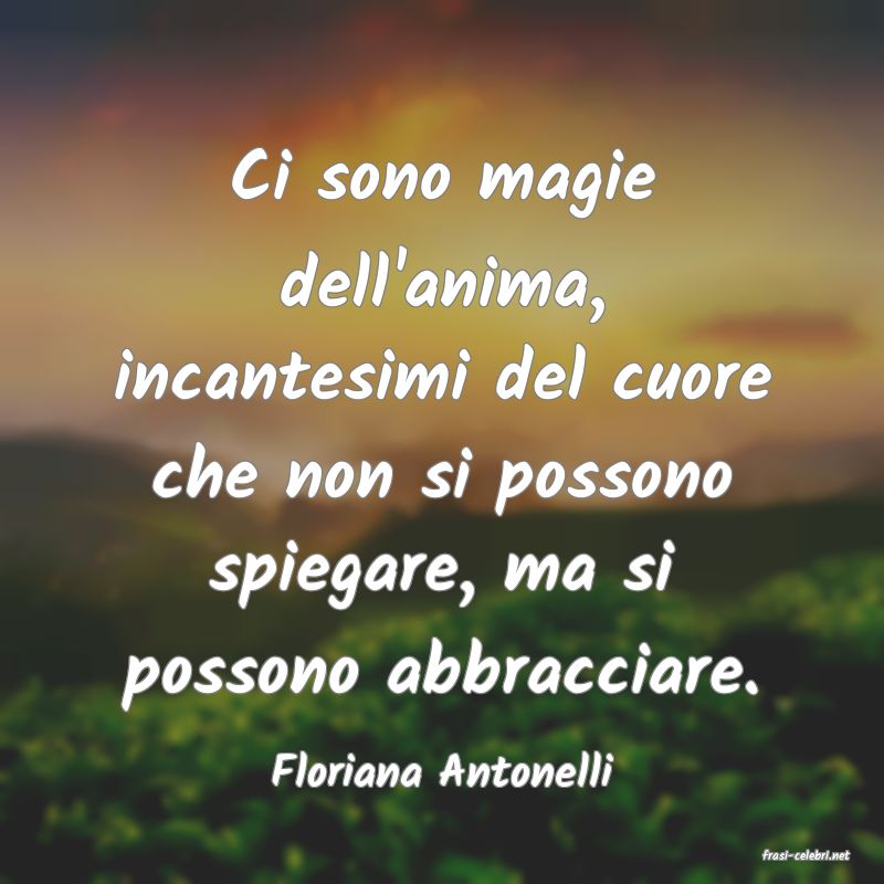 frasi di  Floriana Antonelli
