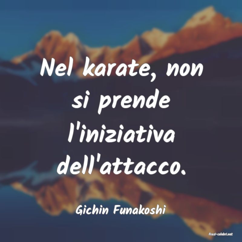 frasi di  Gichin Funakoshi
