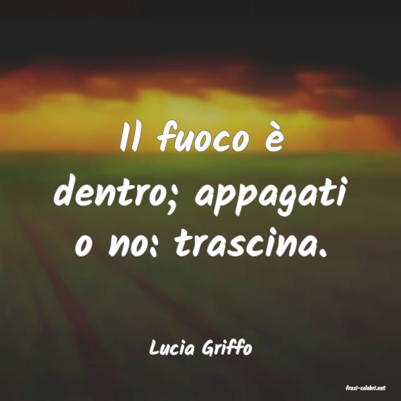 frasi di  Lucia Griffo

