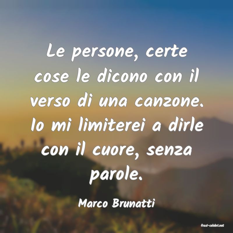 frasi di  Marco Brunatti
