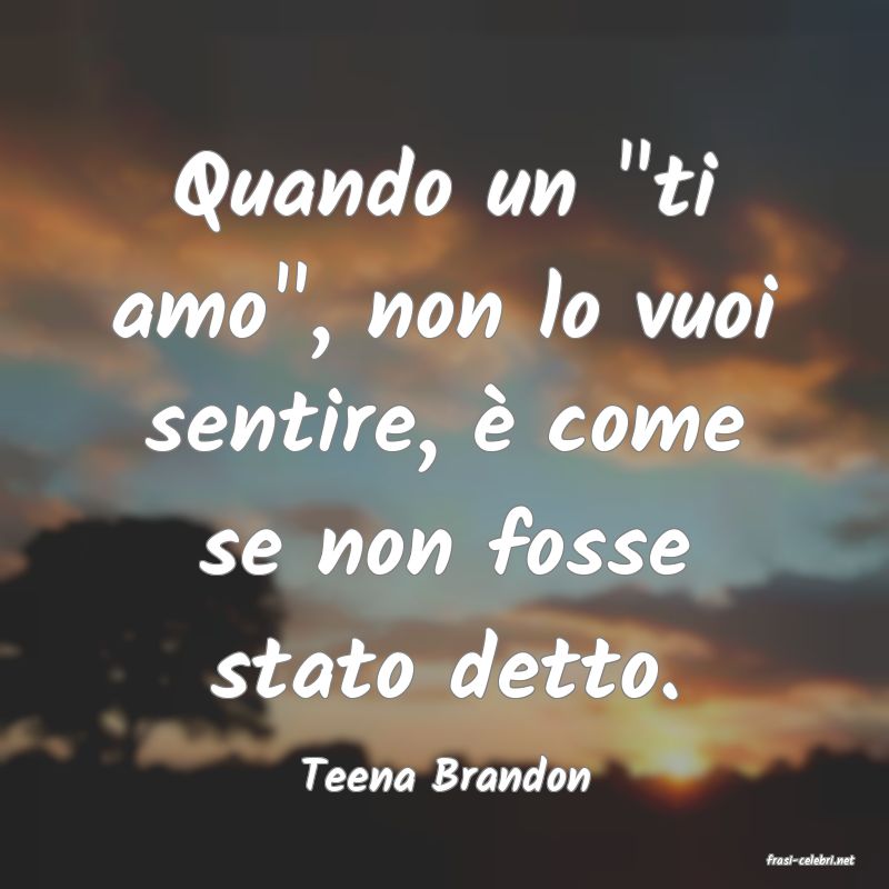 frasi di  Teena Brandon
