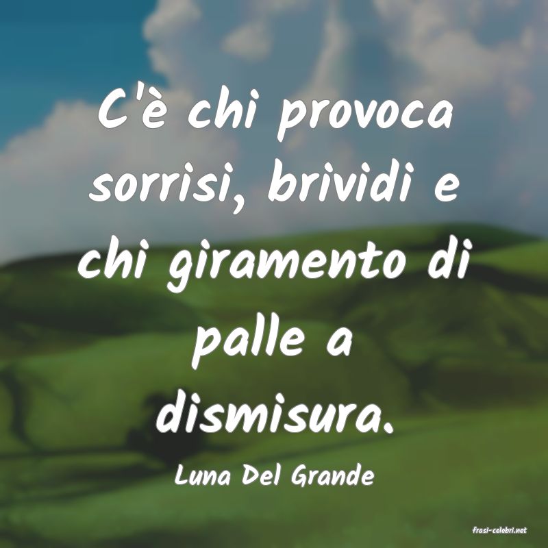 frasi di  Luna Del Grande
