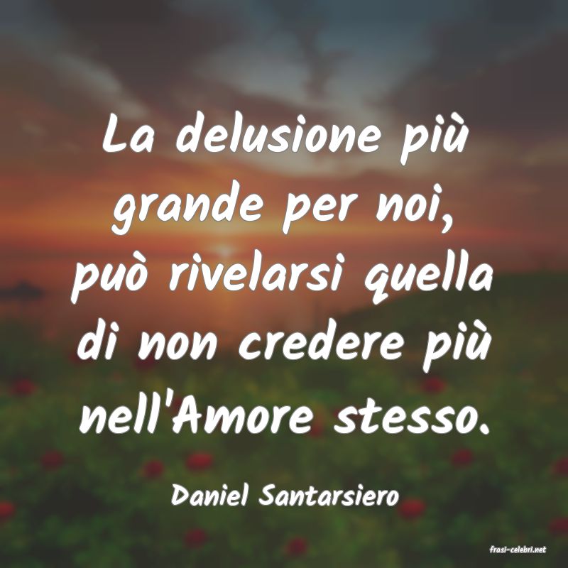 frasi di  Daniel Santarsiero
