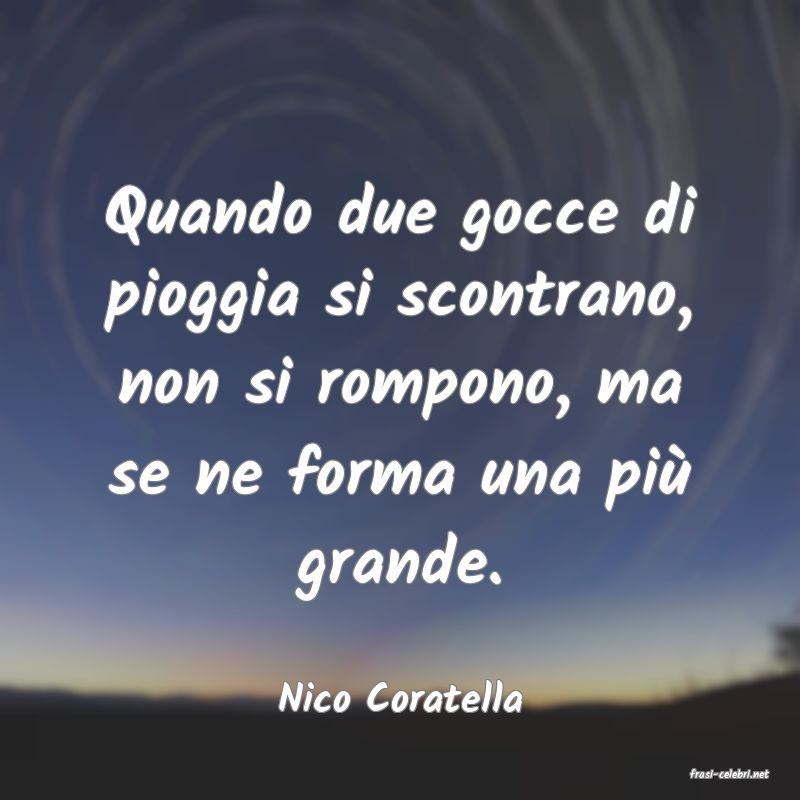 frasi di  Nico Coratella
