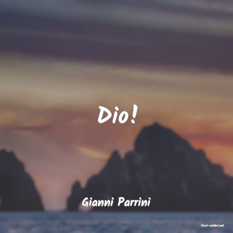 frasi di  Gianni Parrini
