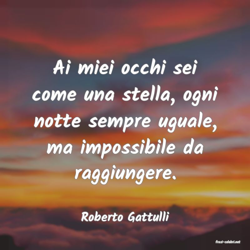 frasi di  Roberto Gattulli
