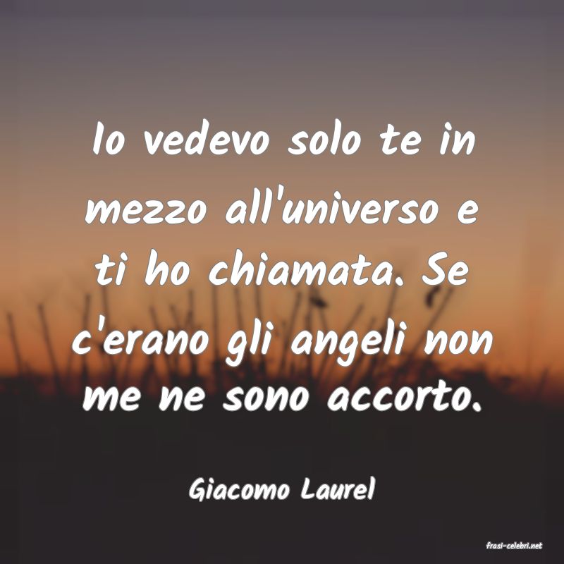 frasi di  Giacomo Laurel
