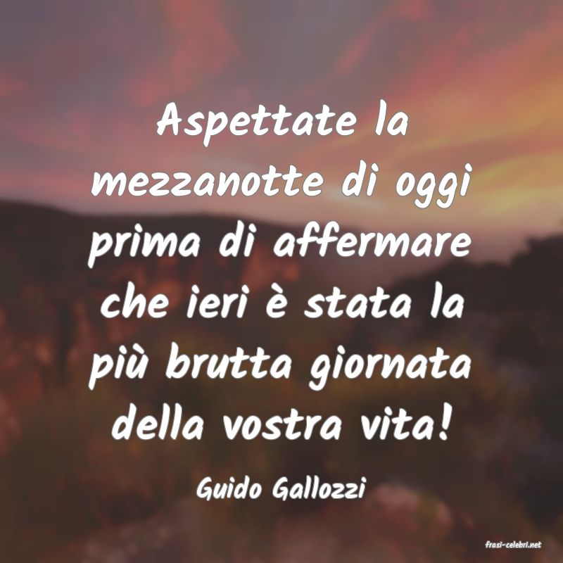 frasi di  Guido Gallozzi
