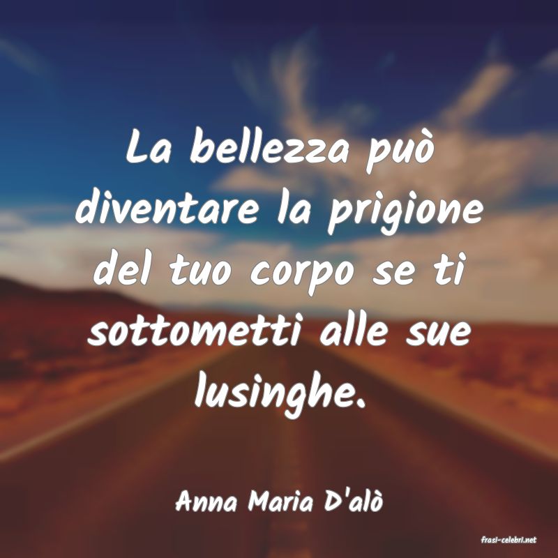 frasi di Anna Maria D'al