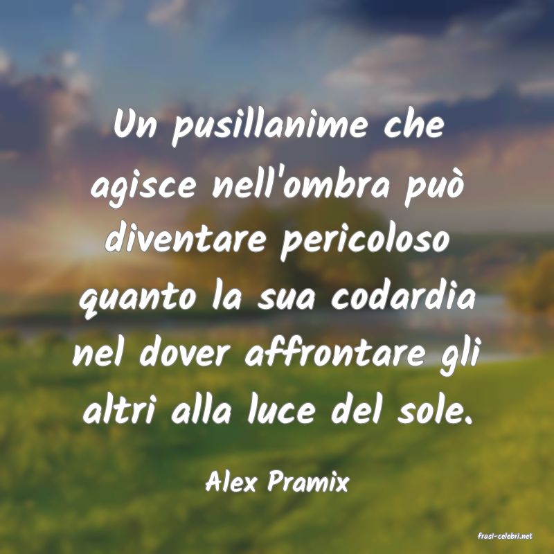 frasi di  Alex Pramix
