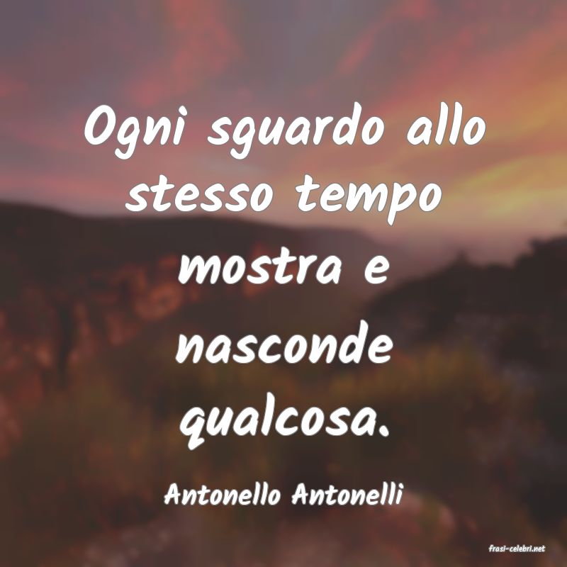 frasi di  Antonello Antonelli
