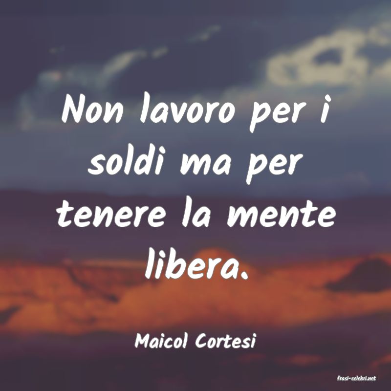 frasi di  Maicol Cortesi
