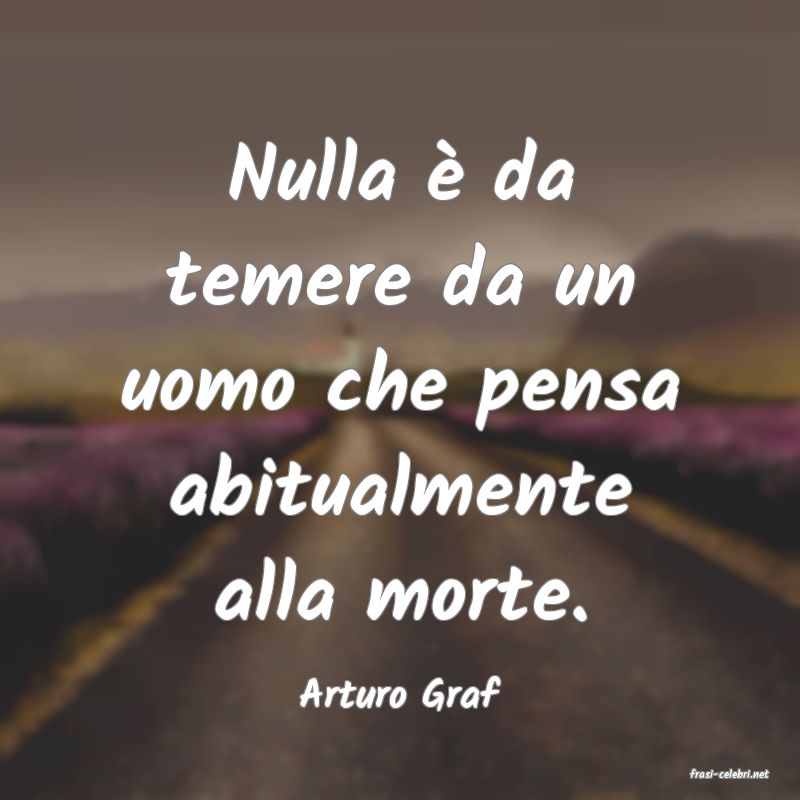 frasi di  Arturo Graf
