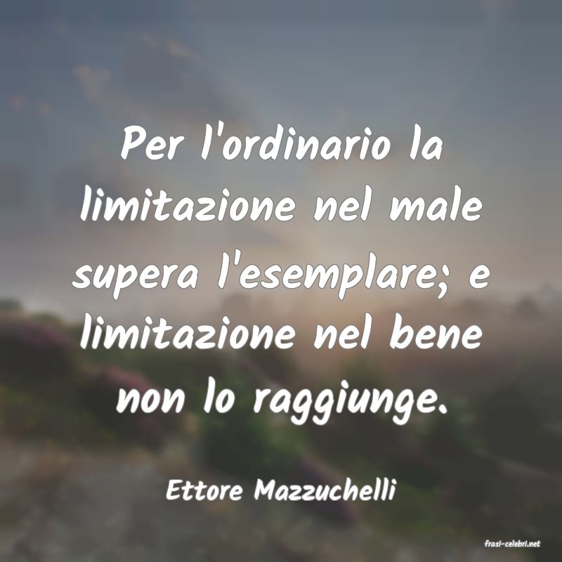 frasi di  Ettore Mazzuchelli
