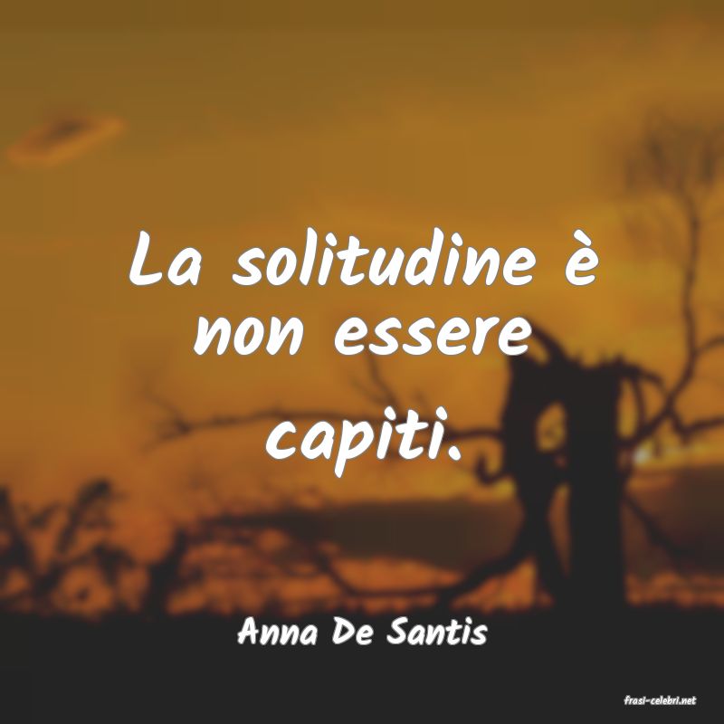 frasi di  Anna De Santis
