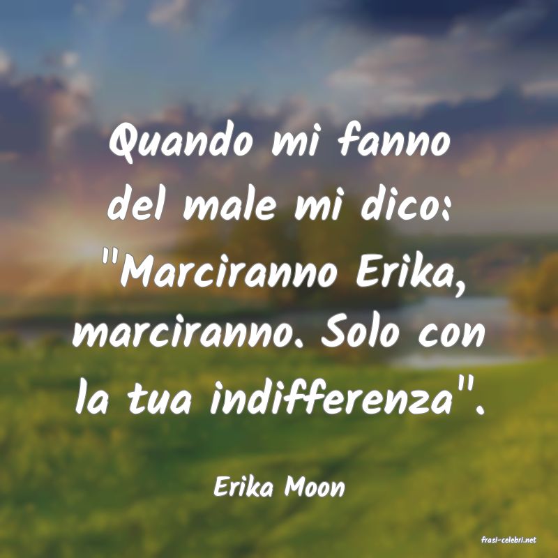 frasi di  Erika Moon
