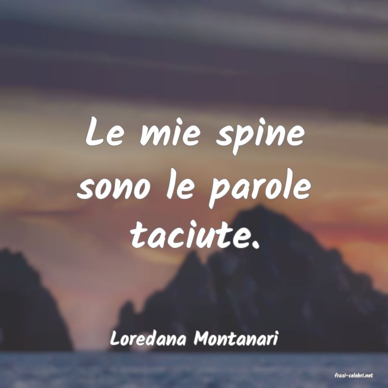 frasi di  Loredana Montanari

