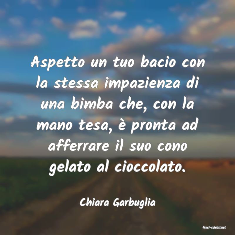 frasi di  Chiara Garbuglia
