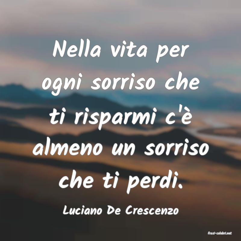 frasi di  Luciano De Crescenzo
