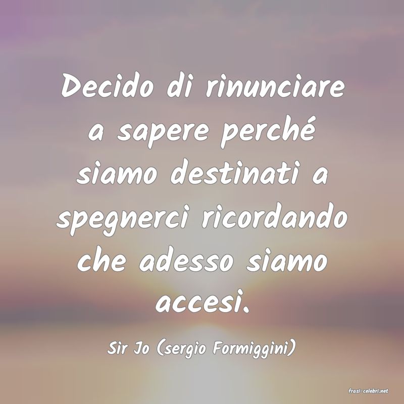 frasi di  Sir Jo (sergio Formiggini)

