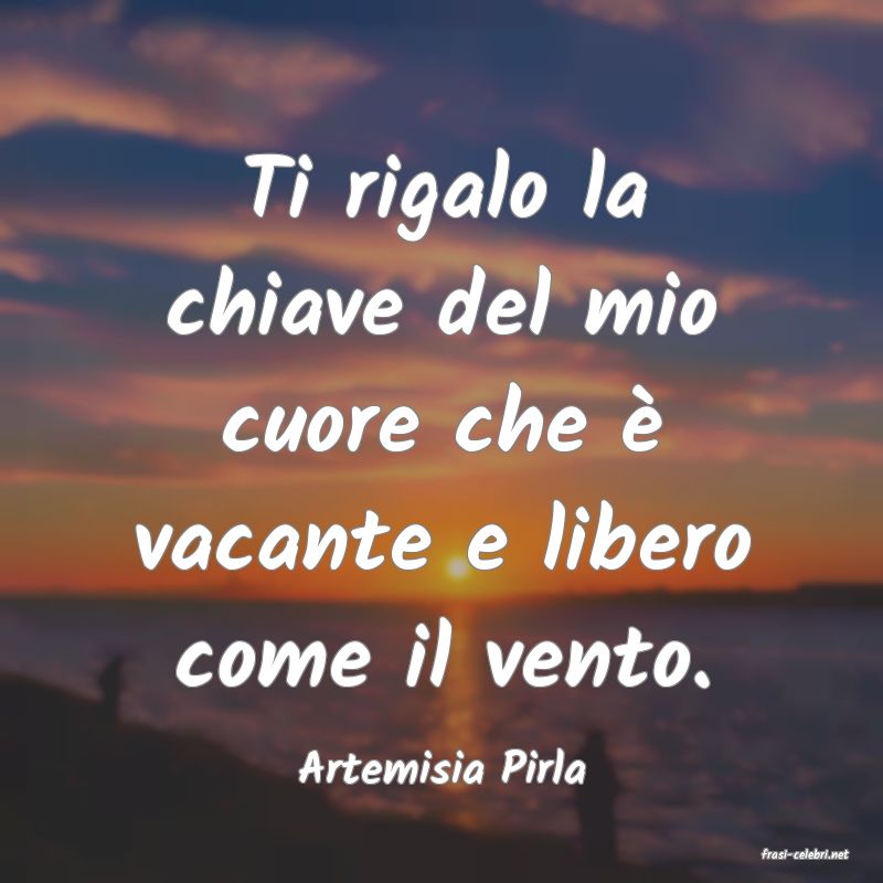 frasi di  Artemisia Pirla
