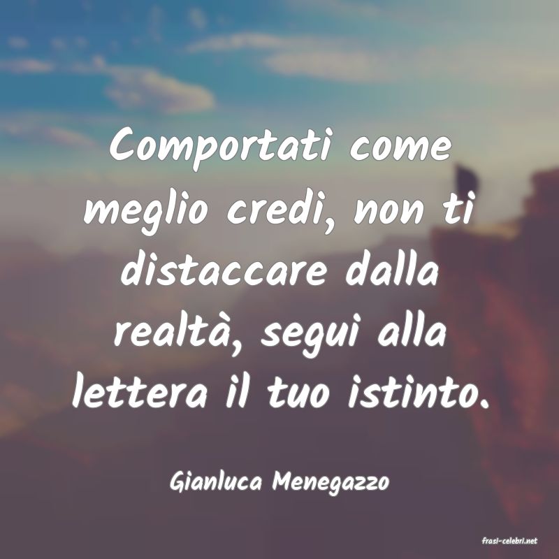frasi di  Gianluca Menegazzo
