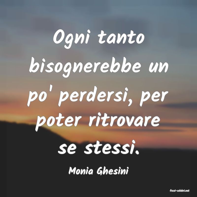frasi di  Monia Ghesini
