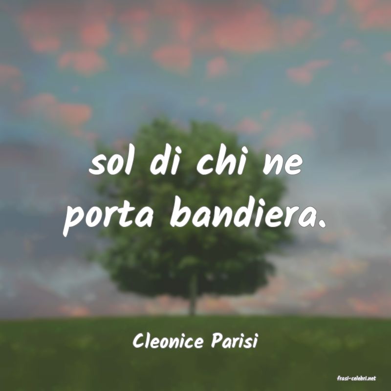 frasi di  Cleonice Parisi

