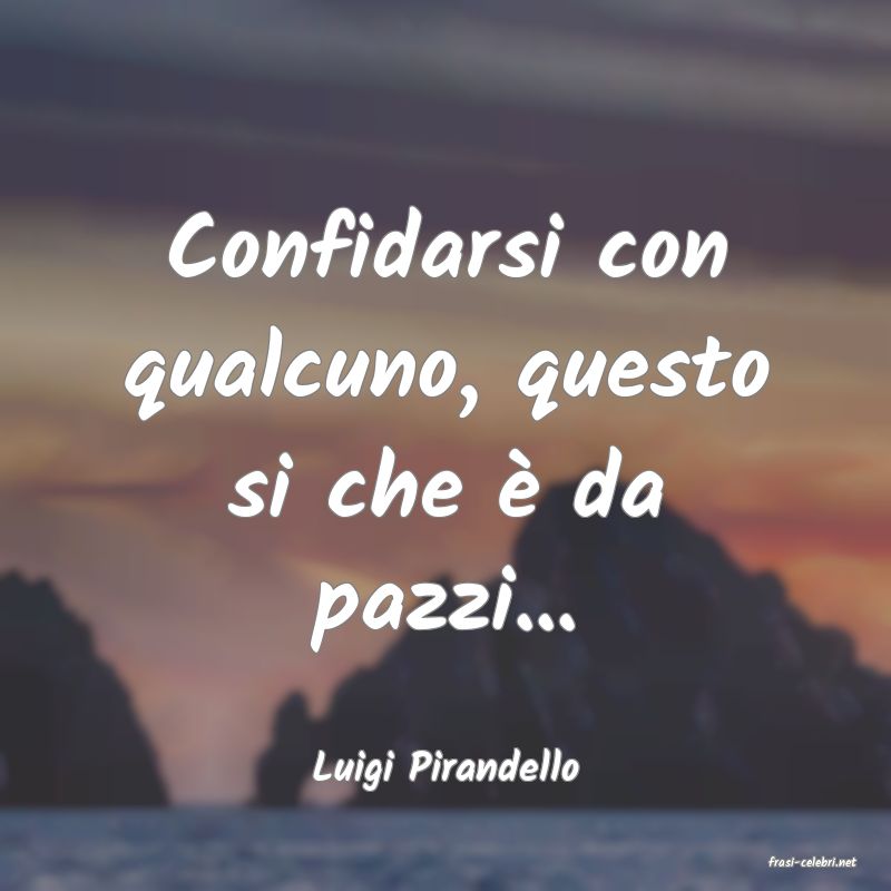 frasi di  Luigi Pirandello
