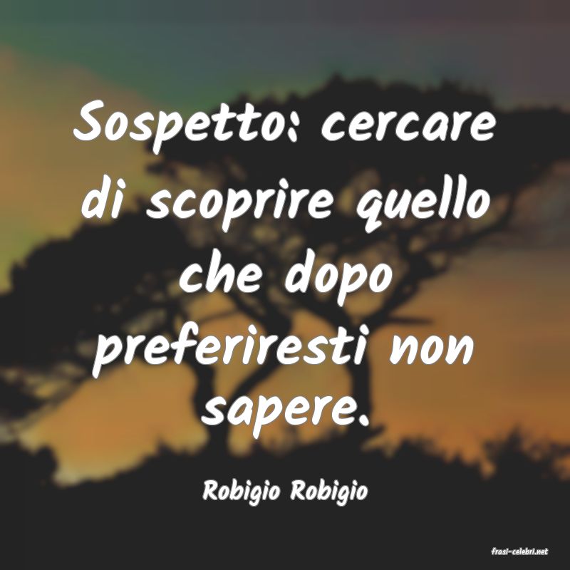 frasi di  Robigio Robigio
