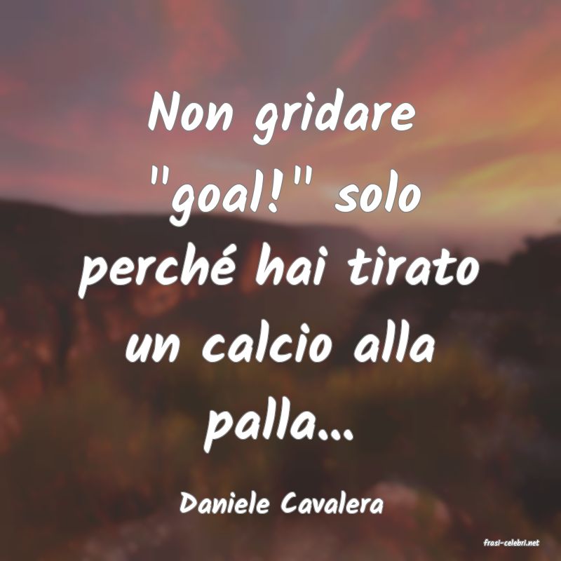 frasi di Daniele Cavalera
