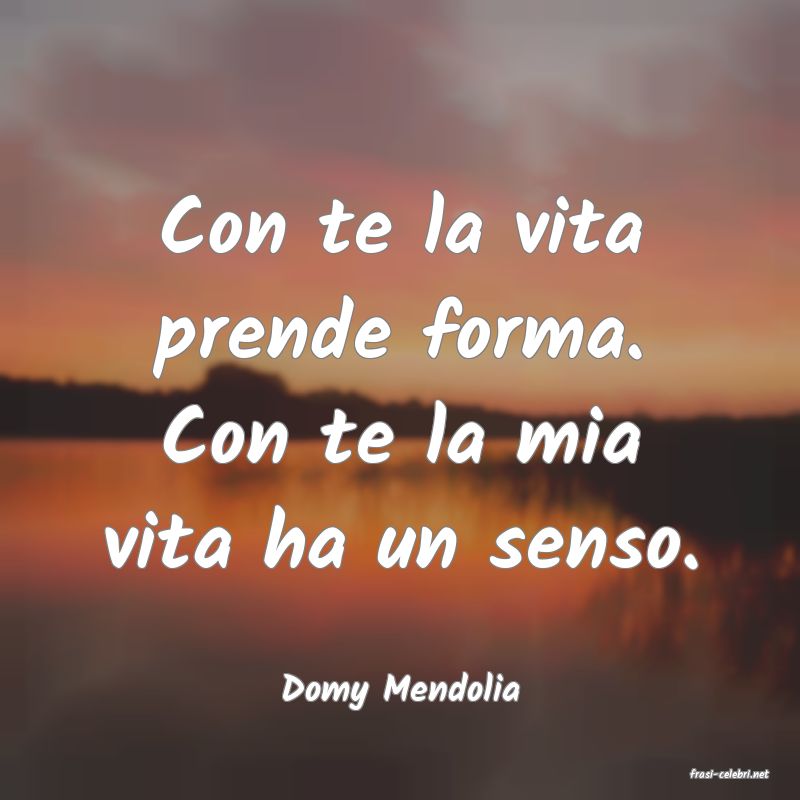frasi di  Domy Mendolia
