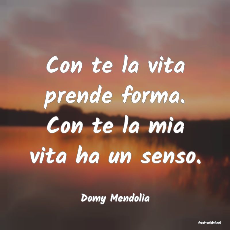 frasi di  Domy Mendolia
