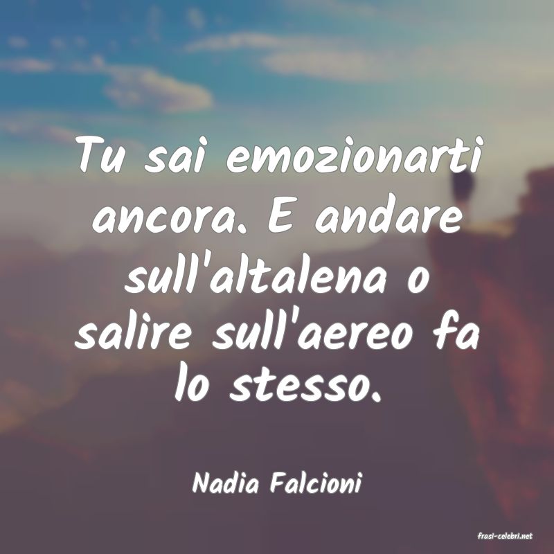 frasi di  Nadia Falcioni
