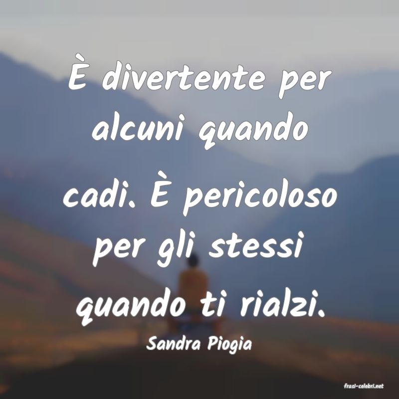 frasi di  Sandra Piogia
