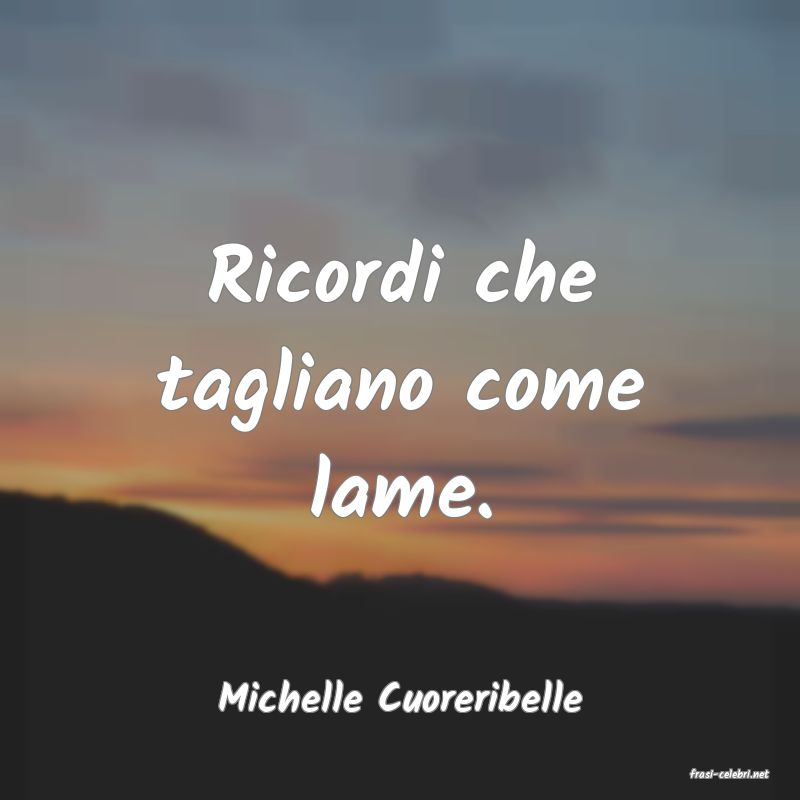 frasi di  Michelle Cuoreribelle
