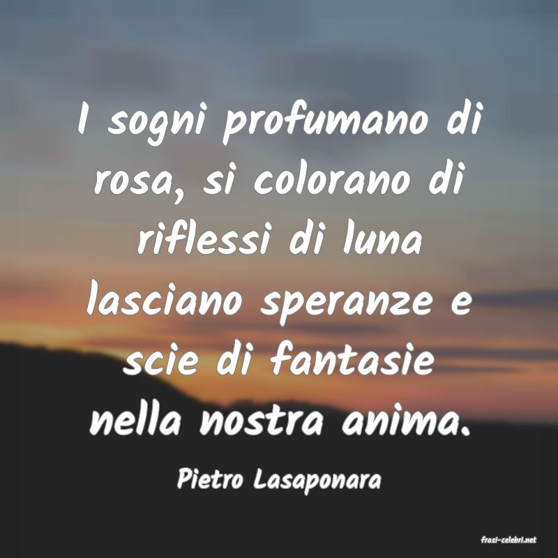 frasi di  Pietro Lasaponara

