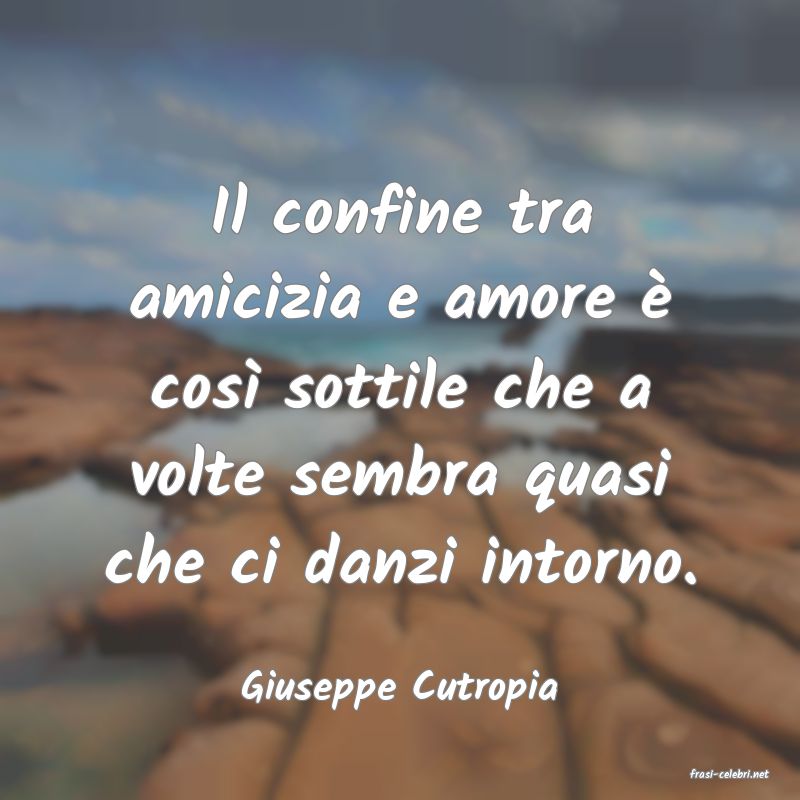 frasi di  Giuseppe Cutropia
