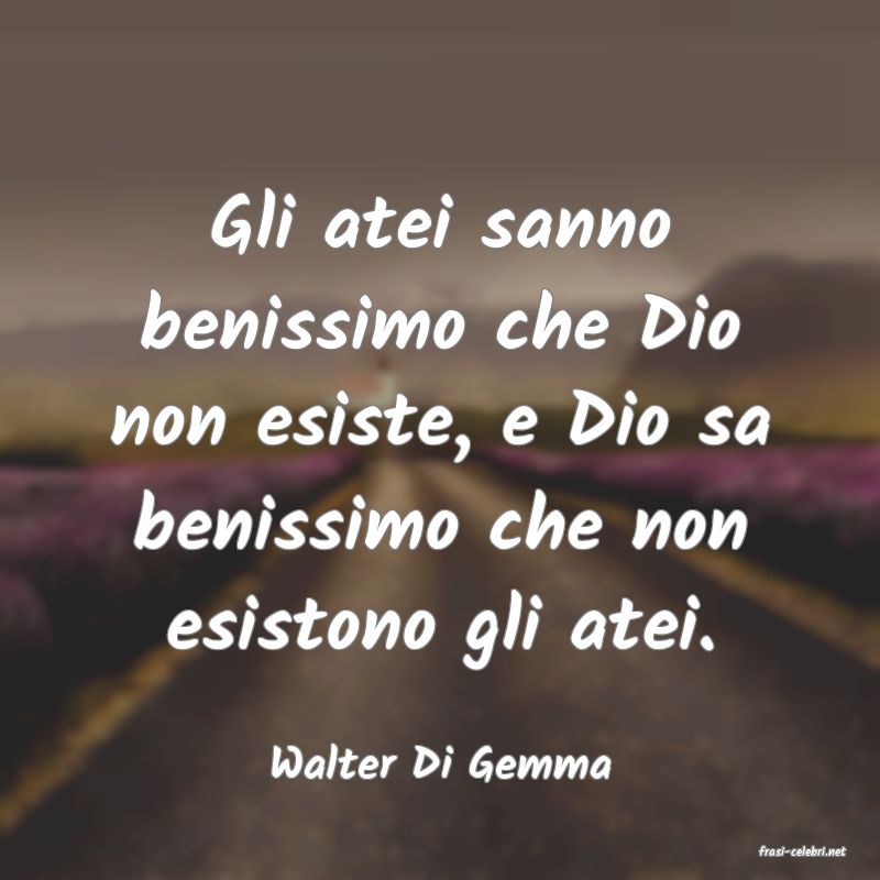 frasi di  Walter Di Gemma
