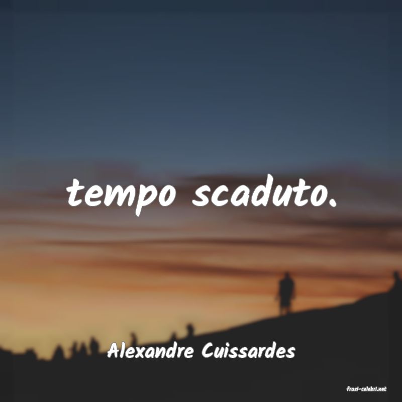 frasi di  Alexandre Cuissardes
