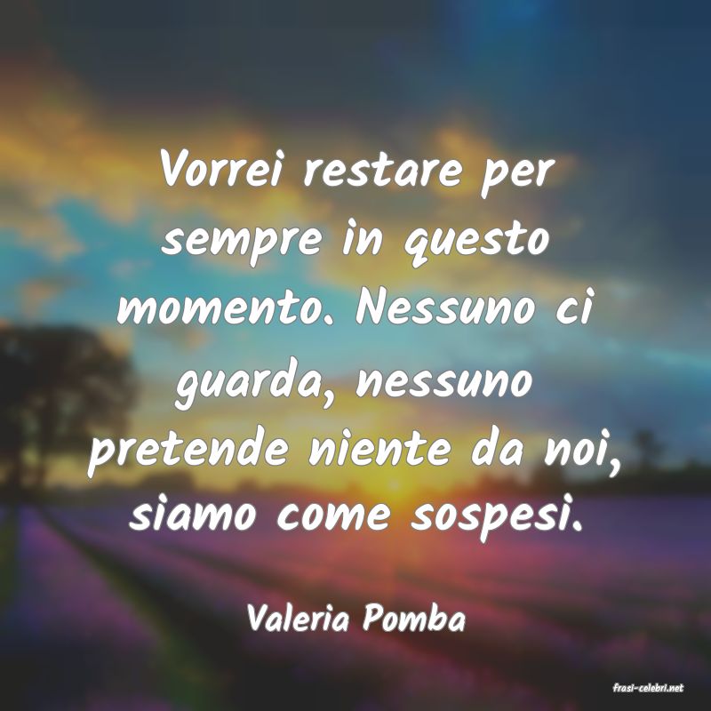 frasi di  Valeria Pomba
