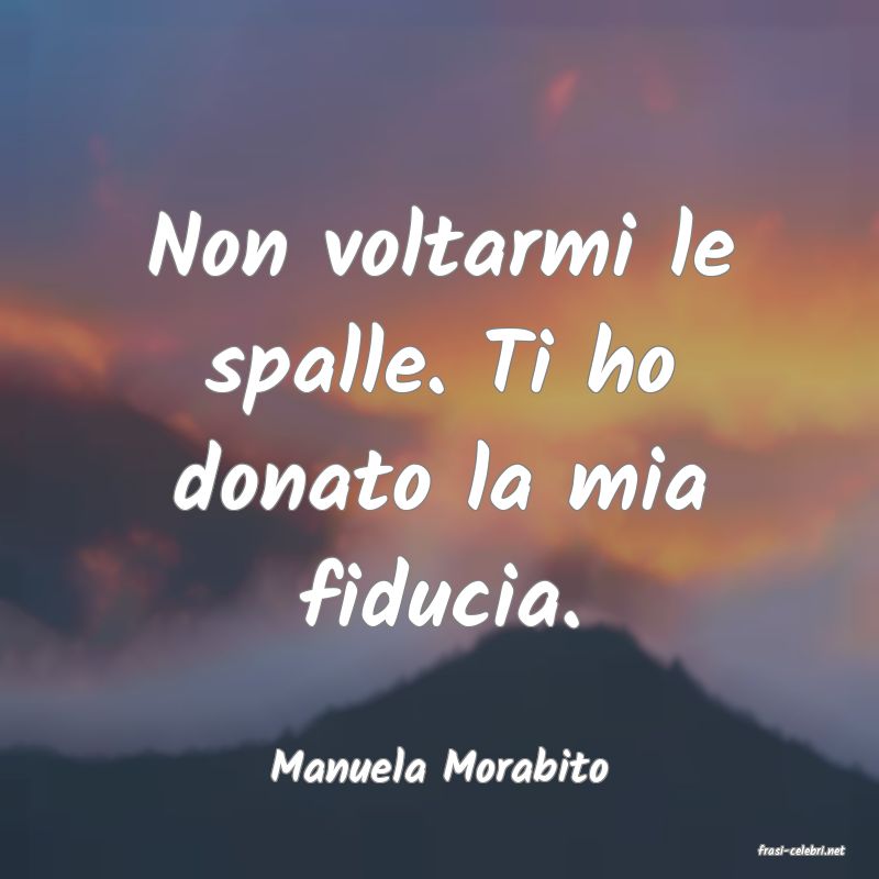 frasi di  Manuela Morabito
