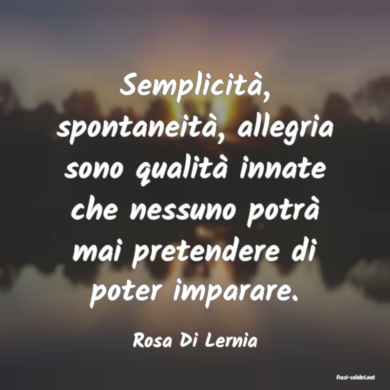 frasi di  Rosa Di Lernia
