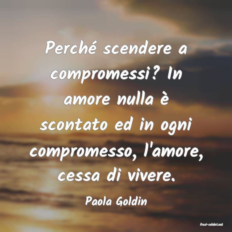 frasi di  Paola Goldin
