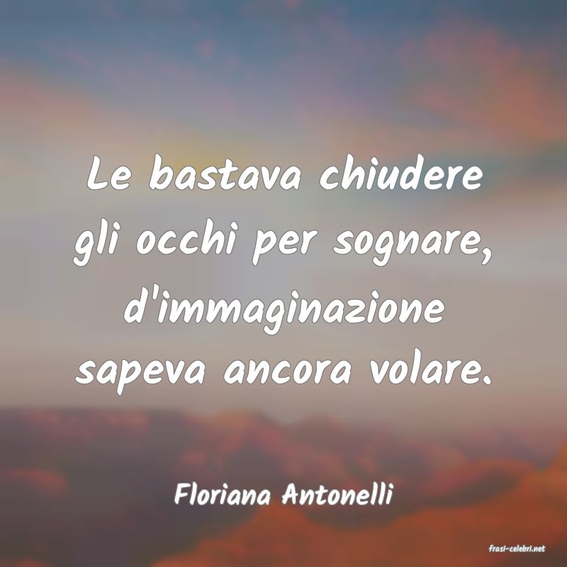 frasi di  Floriana Antonelli
