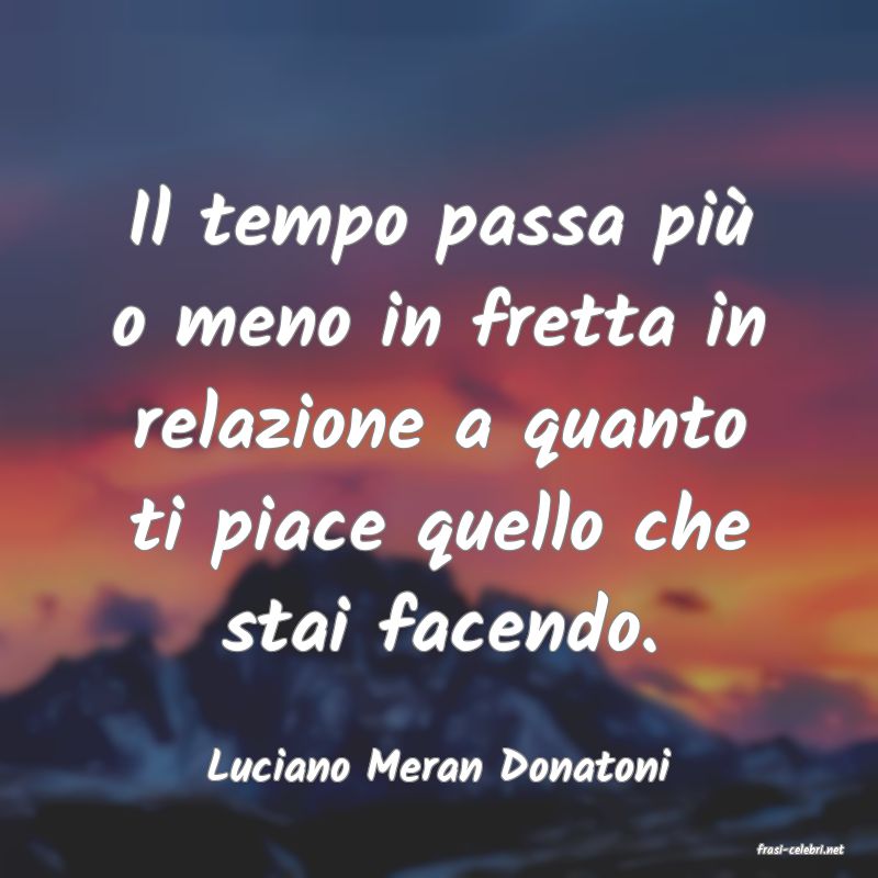 frasi di  Luciano Meran Donatoni
