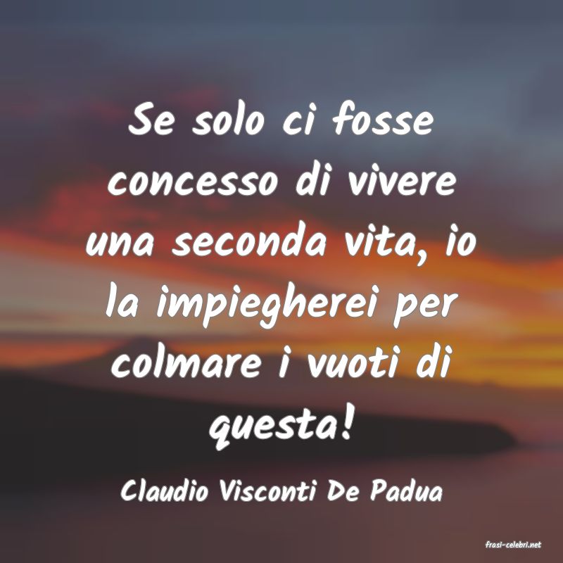 frasi di  Claudio Visconti De Padua

